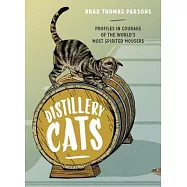Distillery Cats: Profiles in Courage of the World’s Most Spirited Mousers