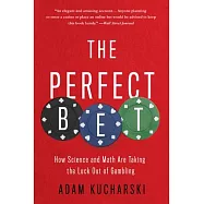 The Perfect Bet: How Science and Math Are Taking the Luck Out of Gambling