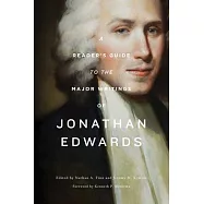 A Reader&rsquo;s Guide to the Major Writings of Jonathan Edwards