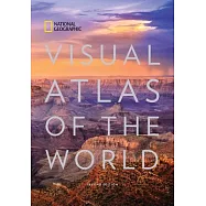 National Geographic Visual Atlas of the World, 2nd Edition: Fully Revised and Updated