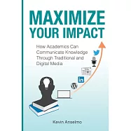 Maximize Your Impact: An Academic’s Guide to Communicating Knowledge Through Traditional and Digital Media