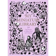 My Miniature Library: 30 Tiny Books to Make, Read and Treasure