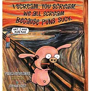 I Scream, You Scream, We All Scream Because Puns Suck: A Pearls Before Swine Collection