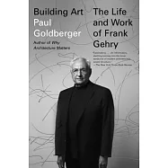 Building Art: The Life and Work of Frank Gehry