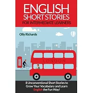 English Short Stories for Intermediate Learners: Eight Unconventional Short Stories to Grow Your Vocabulary and Learn English th