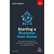 Starting a Business from Home: Your Guide to Planning Your Home Start-Up, Reaching a Market and Creating a Profit