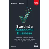 Starting a Successful Business: Your Guide to Setting Up Your Dream Start-Up, Controlling Its Finances and Managing Its Operations
