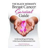 The Black Woman&rsquo;s Breast Cancer Survival Guide: Understanding and Healing in the Face of a Nationwide Crisis