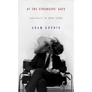 At the Strangers’ Gate: Arrivals in New York