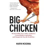 Big Chicken: The Incredible Story of How Antibiotics Created Modern Agriculture and Changed the Way the World Eats
