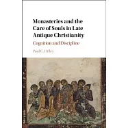 Monasteries and the Care of Souls in Late Antique Christianity: Cognition and Discipline