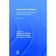 Grounding Religion: A Field Guide to the Study of Religion and Ecology