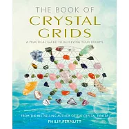 The Book of Crystal Grids: A Practical Guide to Achieving Your Dreams