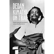 Dedan Kimathi on Trial: Colonial Justice and Popular Memory in Kenya’s Mau Mau Rebellion
