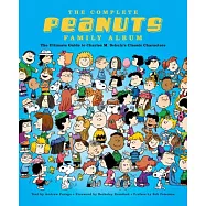 The Complete Peanuts Family Album: The Ultimate Guide to Charles M. Schulz’s Classic Characters
