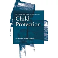 Beyond the Risk Paradigm in Child Protection: Current Debates and New Directions