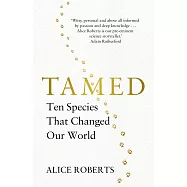 Tamed: 10 Species that Changed our World
