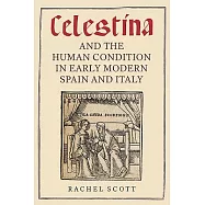 Celestina and the Human Condition in Early Modern Spain and Italy
