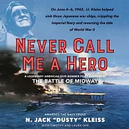 Never Call Me a Hero: A Legendary American Dive-Bomber Pilot Remembers the Battle of Midway