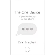 The One Device: The Secret History of the iPhone