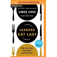 Leaders Eat Last: Why Some Teams Pull Together and Others Don’t