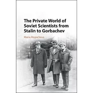 The Private World of Soviet Scientists from Stalin to Gorbachev