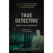 True Detective and Philosophy: A Deeper Kind of Darkness