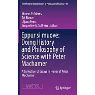 Eppur Si Muove: Doing History and Philosophy of Science with Peter Machamer: A Collection of Essays in Honor of Peter