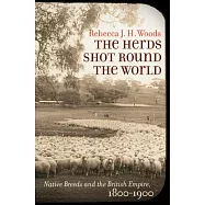 The Herds Shot Round the World: Native Breeds and the British Empire 1800-1900