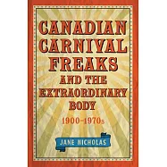 Canadian Carnival Freaks and the Extraordinary Body, 1900-1970s
