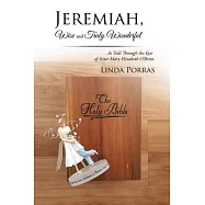 Jeremiah, Wise and Truly Wonderful: As Told Through the Eyes of Sister Mary Elizabeth O’brien Wonderful