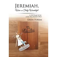 Jeremiah, Wise and Truly Wonderful: As Told Through the Eyes of Sister Mary Elizabeth O’brien Wonderful