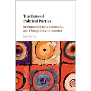 The Fates of Political Parties: Institutional Crisis, Continuity, and Change in Latin America