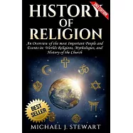History of Religion: An Overview of the Most Important People and Events in the World&rsquo;s Religions, Mythologies