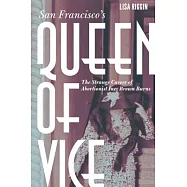San Francisco&rsquo;s Queen of Vice: The Strange Career of Abortionist Inez Brown Burns