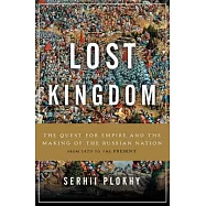 Lost Kingdom: The Quest for Empire and the Making of the Russian Nation