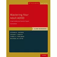 Mastering Your Adult ADHD: A Cognitive-Behavioral Treatment Program, Client Workbook