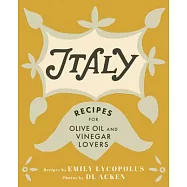 Italy: Recipes for Olive Oil and Vinegar Lovers