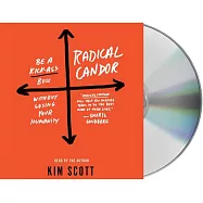 Radical Candor: Be a Kick-Ass Boss Without Losing Your Humanity