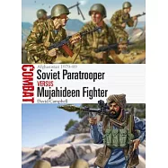 Soviet Paratrooper Versus Mujahideen Fighter: Afghanistan 1979-89
