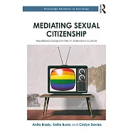 Mediating Sexual Citizenship: Neoliberal Subjectivities in Television Culture