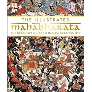 The Illustrated Mahabharata: The Definitive Guide to India S Greatest Epic