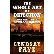 The Whole Art of Detection: Lost Mysteries of Sherlock Holmes