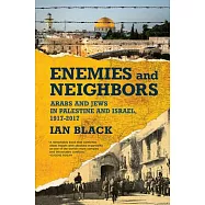 Enemies and Neighbors: Arabs and Jews in Palestine and Israel, 1917-2017