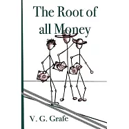 The Root of All Money: What Money Is, How It Gets Its Power, and How That Power Can Abuse Us