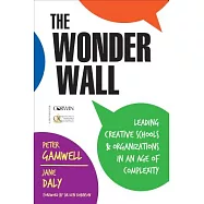 The Wonder Wall: Leading Creative Schools and Organizations in an Age of Complexity