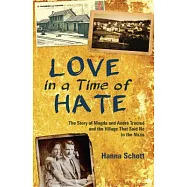 Love in a Time of Hate: The Story of Magda and Andre Trocme and the Village That Said No to the Nazis