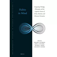 Habits in Mind: Integrating Theology, Philosophy, and the Cognitive Science of Virtue, Emotion, and Character Formation