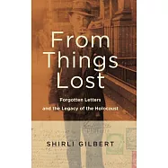 From Things Lost: Forgotten Letters and the Legacy of the Holocaust