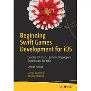 Beginning Swift Games Development for iOS: Develop 2D and 3D Games Using Apple’s Scenekit and Spritekit